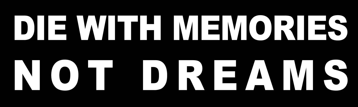Die with memories not dreams Bumper Sticker, Magnet or Window Cling - Custom Bumper Sticker, Vinyl Sticker, or Magnet