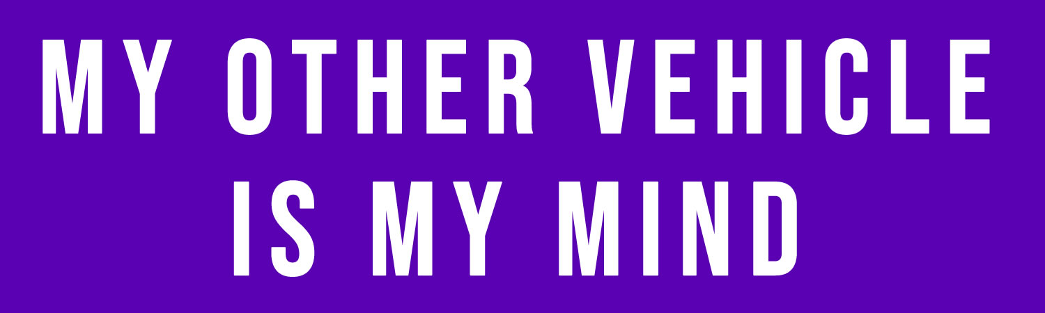 My other vehicle is my mind Bumper Sticker, Magnet or Window Cling - Custom Bumper Sticker, Vinyl Sticker, or Magnet