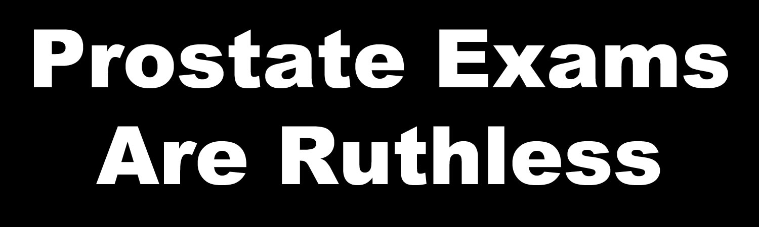 Prostate Exams Are Ruthless Bumper Sticker, Magnet or Window Cling - Custom Bumper Sticker, Vinyl Sticker, or Magnet