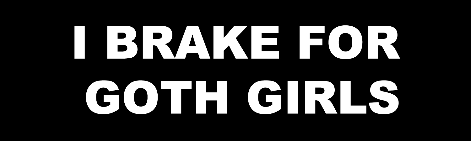 I Brake For Goth Girls Vinyl Sticker, Window Cling or Magnet in UV Laminate Coating - Custom Bumper Sticker, Vinyl Sticker, or Magnet