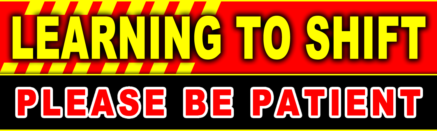 Learning To Shift Student Driver Please Be Patient Vinyl Sticker, Window Cling or Magnet in UV Laminate Coating - Custom Bumper Sticker, Vinyl Sticker, or Magnet
