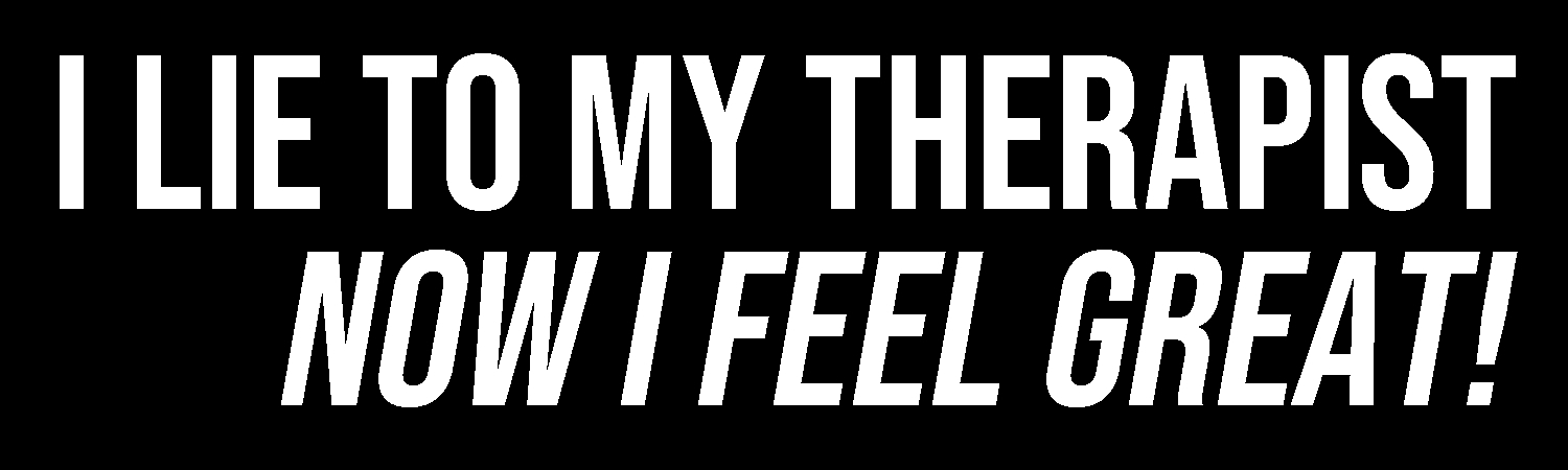 I Lie To My Therapist Now I Feel Great Vinyl Sticker, Window Cling or Magnet in UV Laminate Coating - Custom Bumper Sticker, Vinyl Sticker, or Magnet