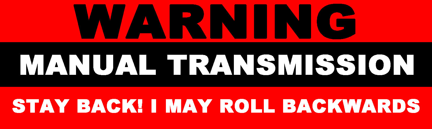 Warning Manual Transmission Stay Back I May Roll Backwards Vinyl Sticker, Window Cling or Magnet in UV Laminate Coating - Custom Bumper Sticker, Vinyl Sticker, or Magnet