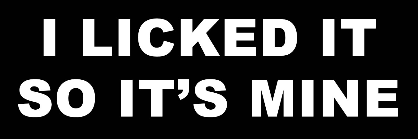 I Licked It So Its Mine Vinyl Sticker, Window Cling or Magnet in UV Laminate Coating - Custom Bumper Sticker, Vinyl Sticker, or Magnet