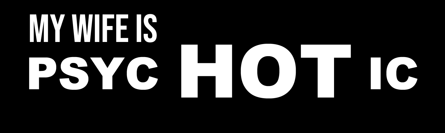 My Wife Is Psychotic Vinyl Sticker, Window Cling or Magnet in UV Laminate Coating - Custom Bumper Sticker, Vinyl Sticker, or Magnet