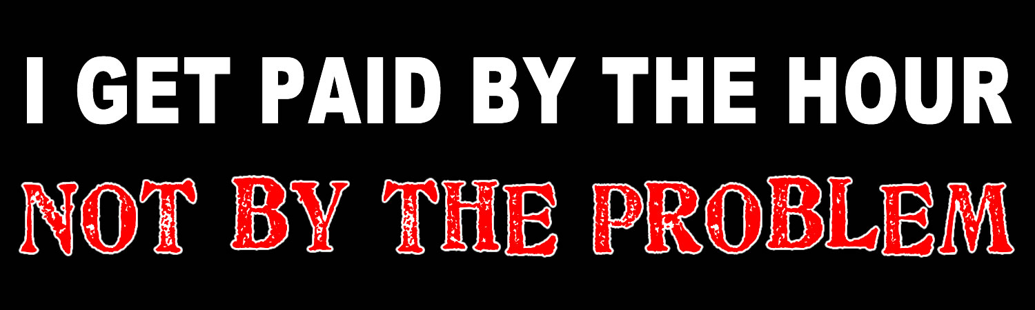 I Get Paid By The Hour Not By The Problem Vinyl Sticker, Window Cling or Magnet in UV Laminate Coating - Custom Bumper Sticker, Vinyl Sticker, or Magnet