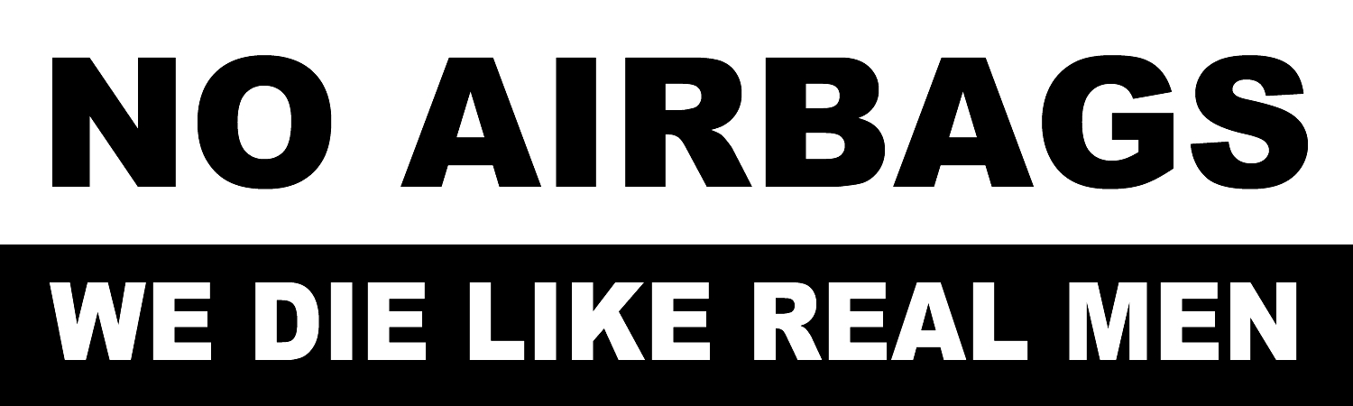 No Airbags We Die Like Real Men Vinyl Sticker, Window Cling or Magnet in UV Laminate Coating - Custom Bumper Sticker, Vinyl Sticker, or Magnet