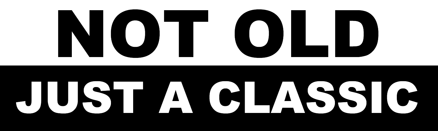 Not Old Just A Classic Vinyl Sticker, Window Cling or Magnet in UV Laminate Coating - Custom Bumper Sticker, Vinyl Sticker, or Magnet