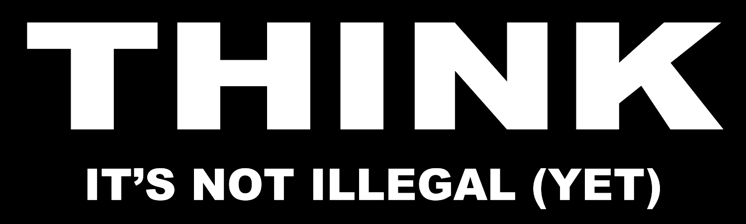 Think Its Not Illegal Yet Vinyl Sticker, Window Cling or Magnet in UV Laminate Coating - Custom Bumper Sticker, Vinyl Sticker, or Magnet