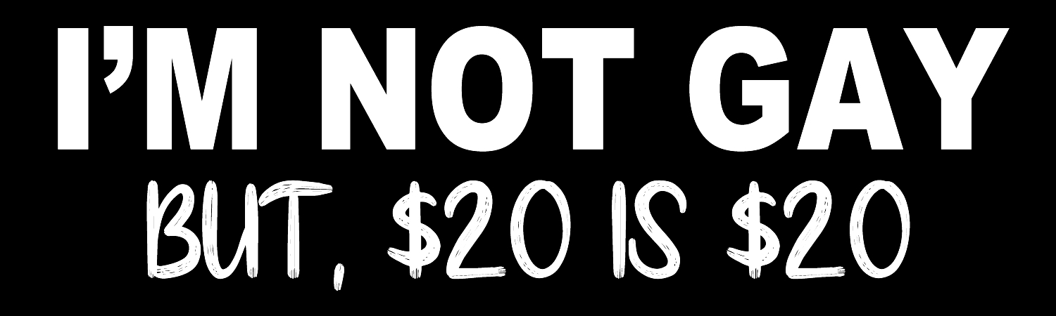 Im Not Gay But 20 Is 20 Vinyl Sticker, Window Cling or Magnet in UV Laminate Coating - Custom Bumper Sticker, Vinyl Sticker, or Magnet