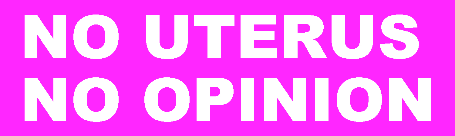 No Uterus No Opinion Vinyl Sticker, Window Cling or Magnet in UV Laminate Coating - Custom Bumper Sticker, Vinyl Sticker, or Magnet