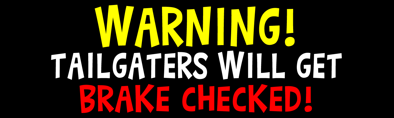 Warning Tailgaters Will Get Brake Checked Vinyl Sticker, Window Cling or Magnet in UV Laminate Coating - Custom Bumper Sticker, Vinyl Sticker, or Magnet
