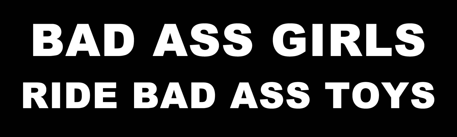 Bad Ass Girls Ride Bad Ass Toys Custom Vinyl Bumper Sticker, Window Cling or Magnet in UV Laminate Coating - Custom Bumper Sticker, Vinyl Sticker, or Magnet