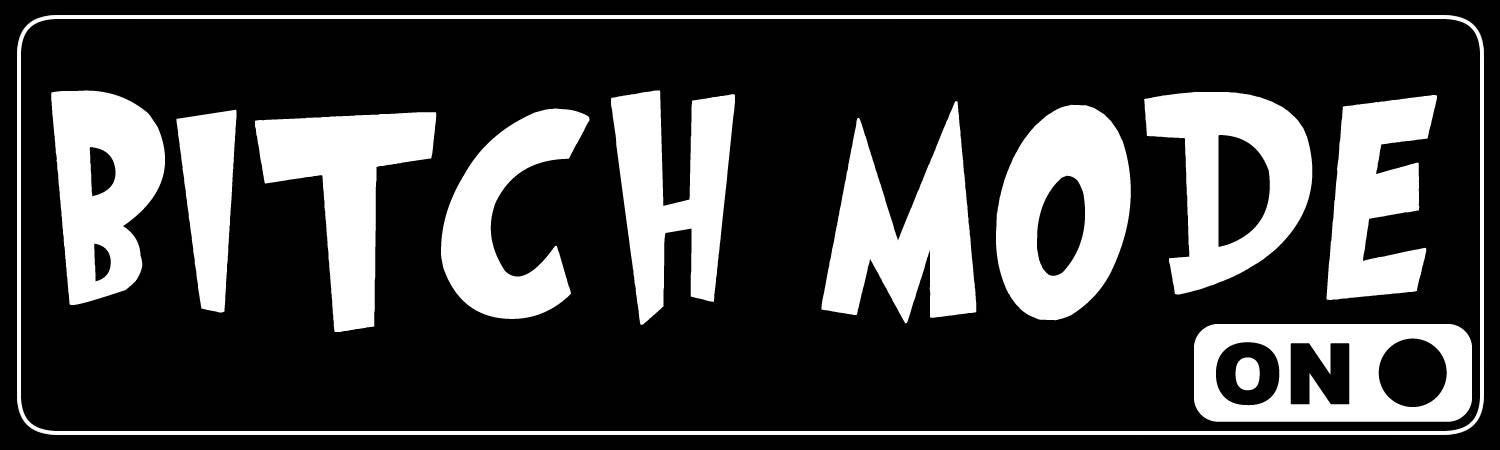 Bitch Mode On Custom Vinyl Bumper Sticker, Window Cling or Magnet in UV Laminate Coating - Custom Bumper Sticker, Vinyl Sticker, or Magnet