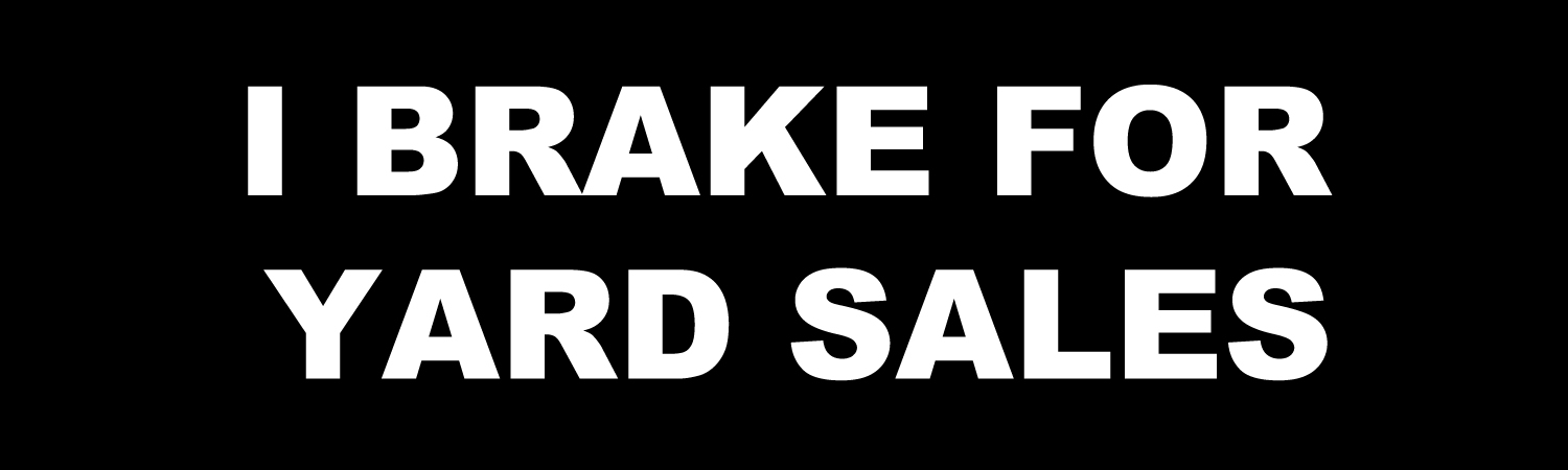 I Brake For Yard Sales Vinyl Bumper Sticker, Window Cling or Bumper Sticker Magnet in UV Laminate Coating - Custom Bumper Sticker, Vinyl Sticker, or Magnet