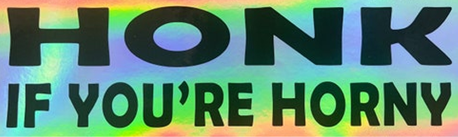Holographic Honk If Youre Horny Vinyl Bumper Sticker, Window Cling or Bumper Sticker Magnet in UV Laminate Coating - Custom Bumper Sticker, Vinyl Sticker, or Magnet