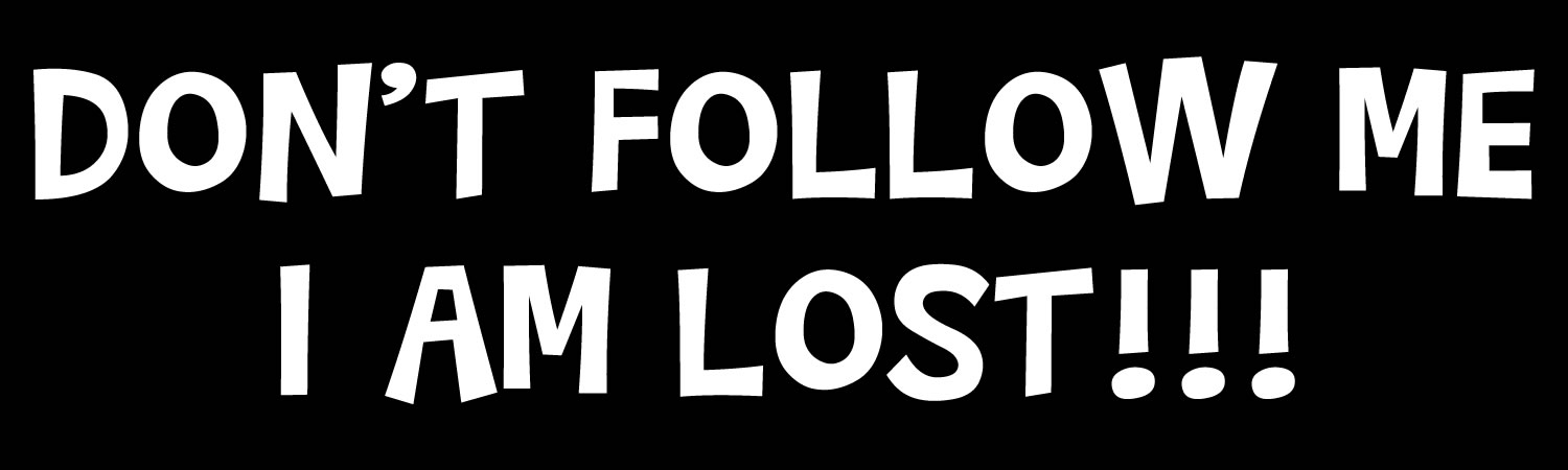 Dont Follow Me I Am Lost Vinyl Bumper Sticker, Window Cling or Bumper Sticker Magnet in UV Laminate Coating - Custom Bumper Sticker, Vinyl Sticker, or Magnet