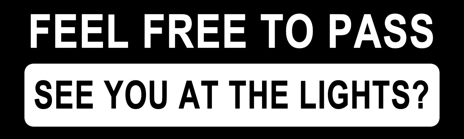 Feel Free To Pass See You At The Lights Vinyl Bumper Sticker, Window Cling or Bumper Sticker Magnet in UV Laminate Coating - Custom Bumper Sticker, Vinyl Sticker, or Magnet