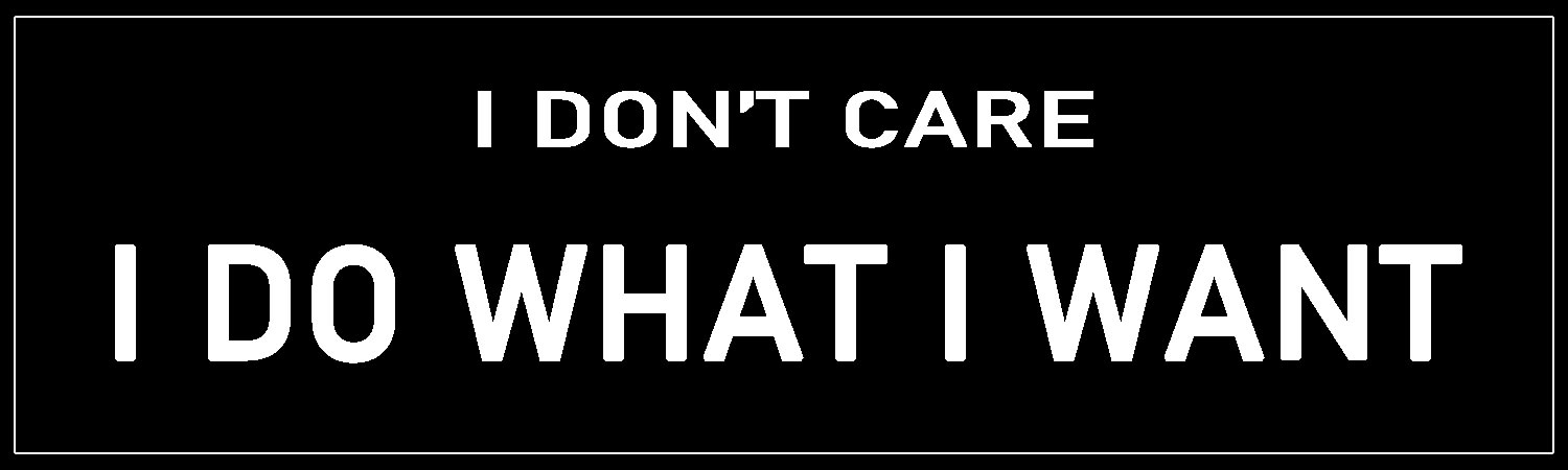  I Don t Care I Do What I Want  Vinyl Bumper Sticker  Window Cling or Bumper Sticker Magnet in UV Laminate Coating - Custom Bumper Sticker, Vinyl Sticker, or Magnet