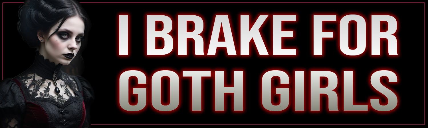 I Brake For Goth Girls Vinyl Bumper Sticker  Window Cling or Bumper Sticker Magnet in UV Laminate Coating - Custom Bumper Sticker, Vinyl Sticker, or Magnet