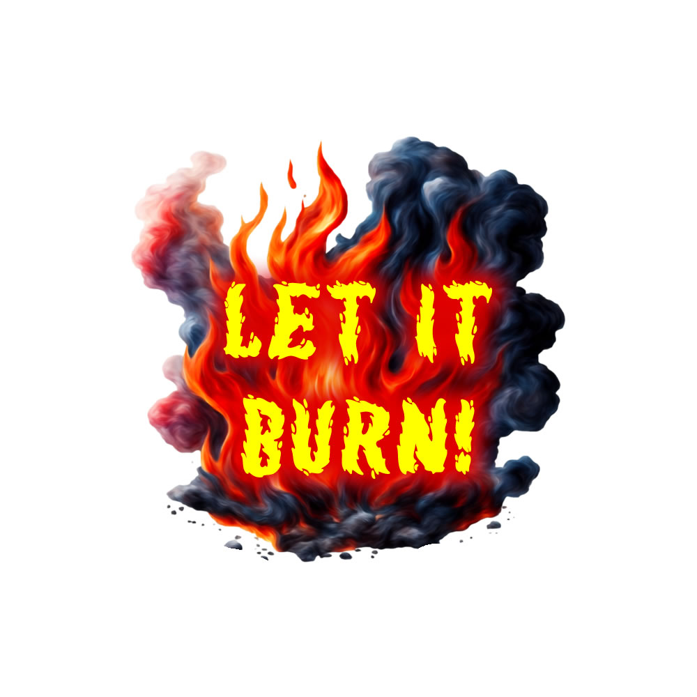 Let It Burn - Custom Bumper Sticker, Vinyl Sticker, or Magnet