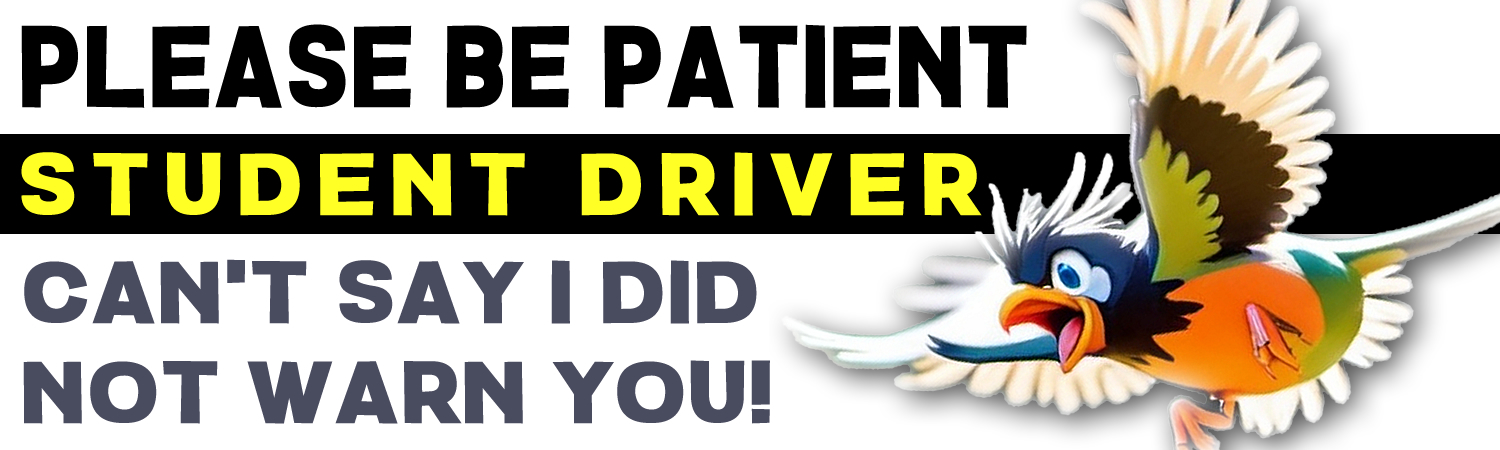 Please Be Patient Student Driver Can t Say I Did Not Warn You Vinyl Bumper Sticker  Window Cling or Bumper Sticker Magnet in UV Laminate Coating - Custom Bumper Sticker, Vinyl Sticker, or Magnet