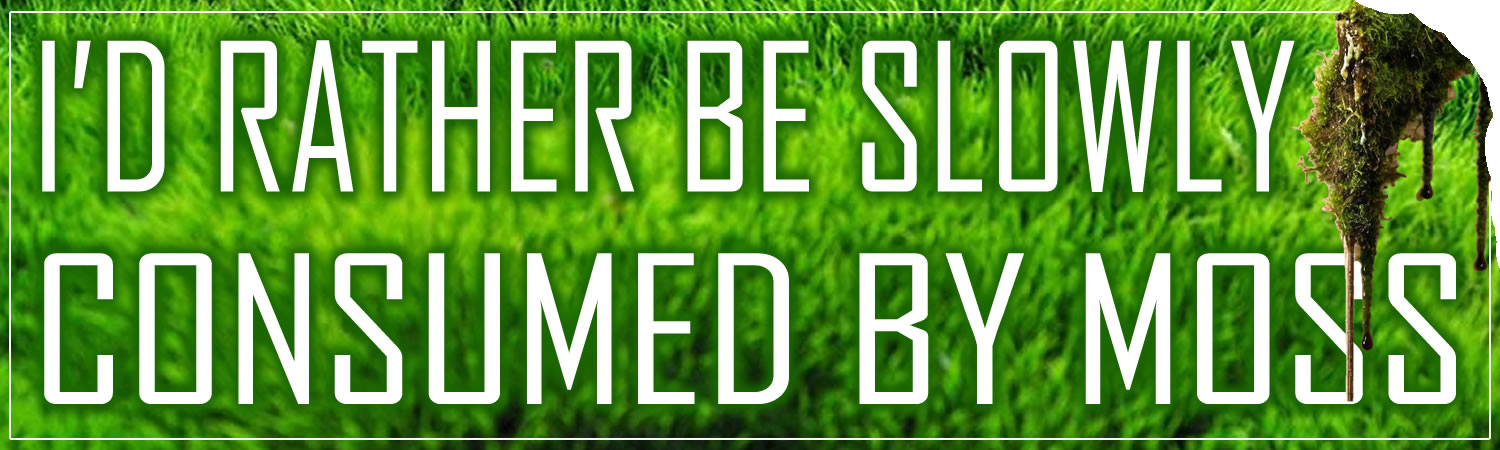 I d rather be slowly consumed by moss  Vinyl Bumper Sticker  Window Cling or Magnet in UV Laminate Coating and Various Sizes - Custom Bumper Sticker, Vinyl Sticker, or Magnet