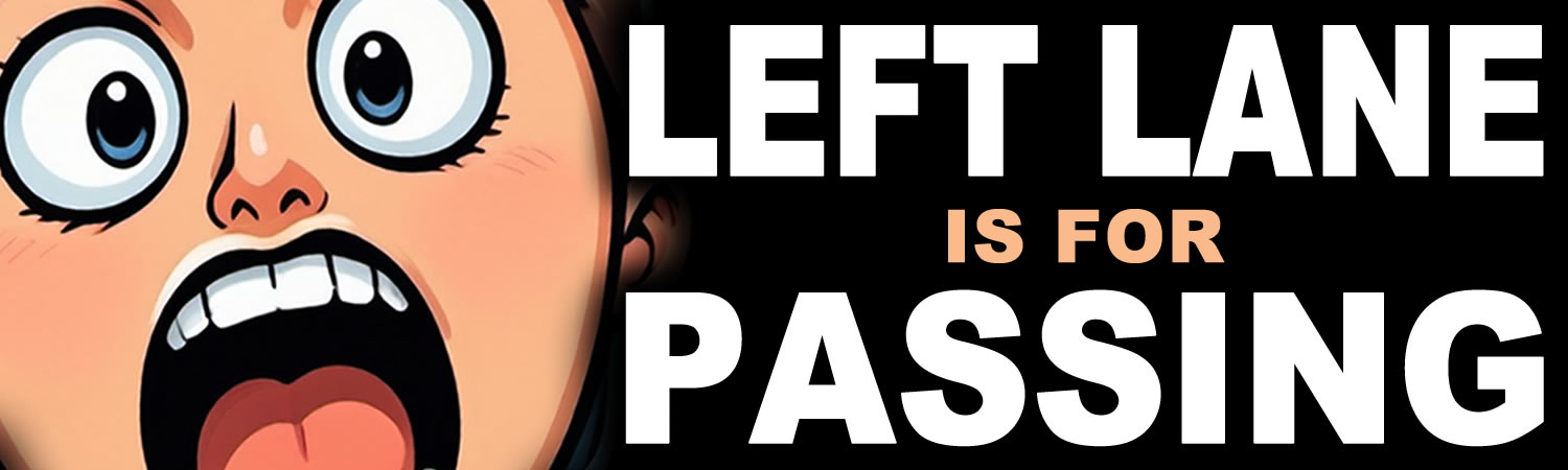 Left Lane Is For Passing Vinyl Bumper Sticker  Window Cling or Bumper Sticker Magnet in UV Laminate Coating - Custom Bumper Sticker, Vinyl Sticker, or Magnet