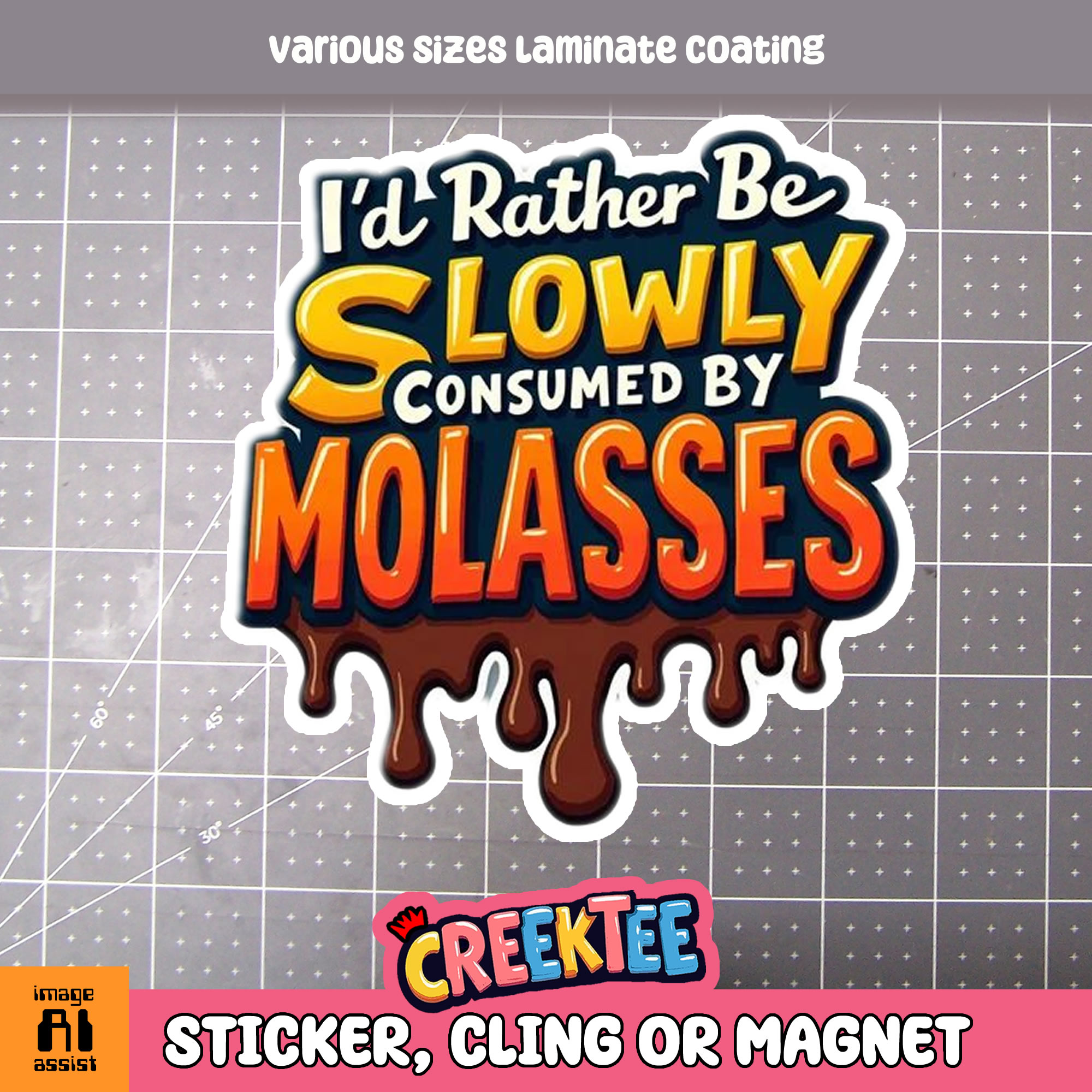I d Rather be Slowly Consumed by Molasses Die Cut Vinyl Sticker  Window Cling or Magnet with Laminate Coating in Various Sizes - Custom Bumper Sticker, Vinyl Sticker, or Magnet