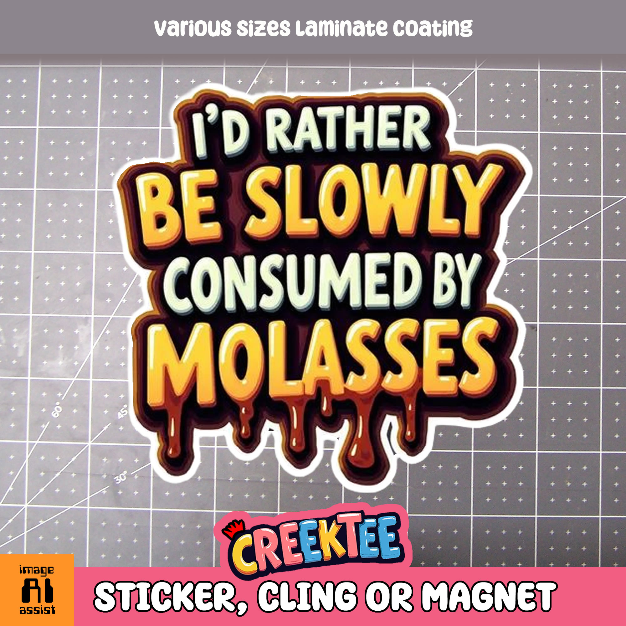 I d Rather be Slowly Consumed by Molasses Die Cut Vinyl Sticker  Window Cling or Magnet with Laminate Coating in Various Sizes - Custom Bumper Sticker, Vinyl Sticker, or Magnet