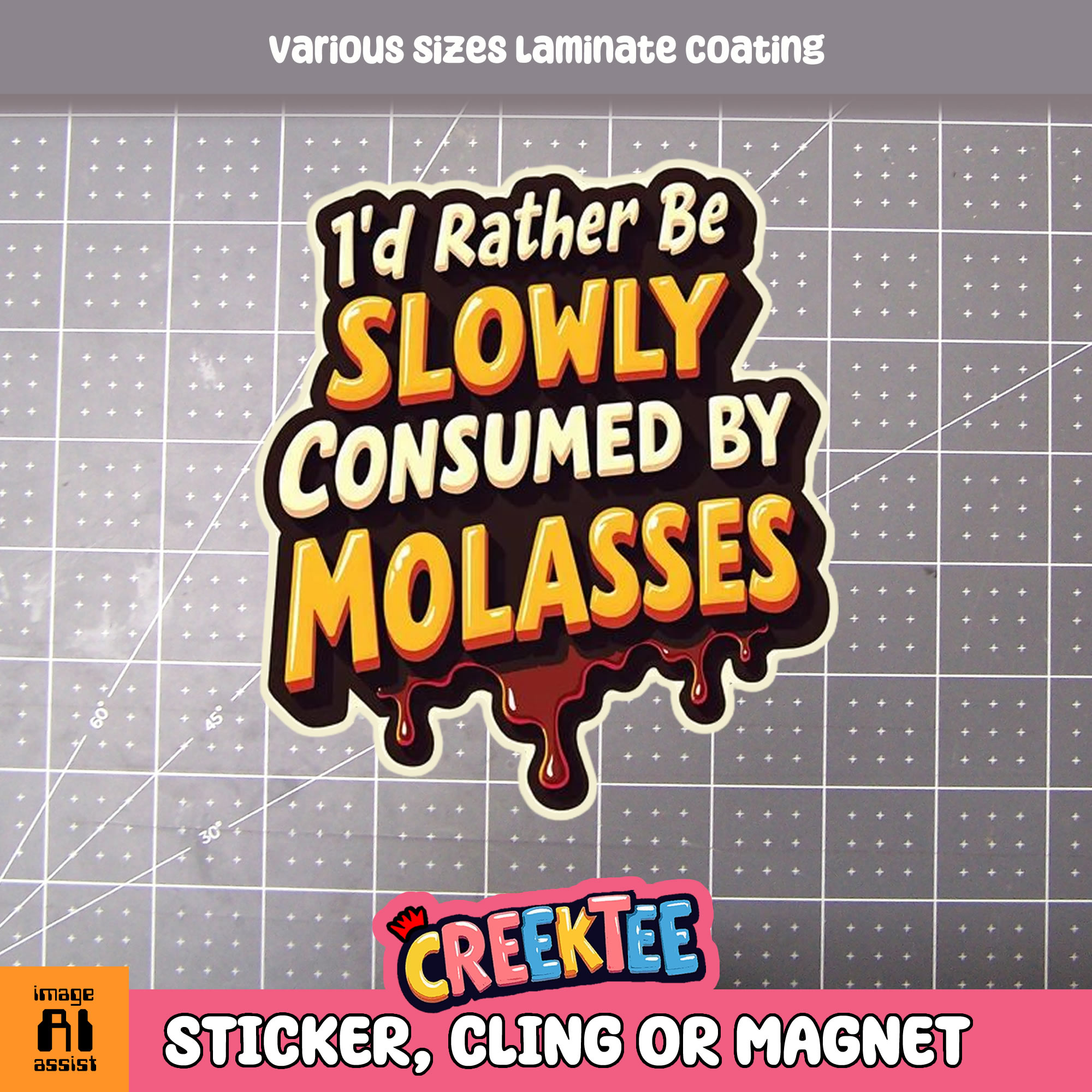 I d Rather be Slowly Consumed by Molasses Die Cut Vinyl Sticker  Window Cling or Magnet with Laminate Coating in Various Sizes - Custom Bumper Sticker, Vinyl Sticker, or Magnet