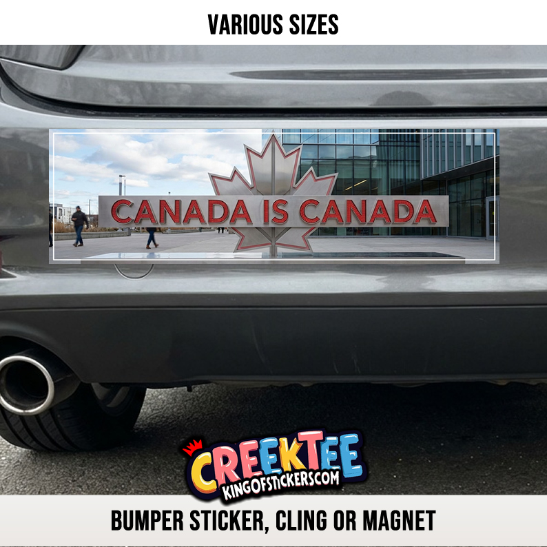 Canada Is Canada Vinyl Bumper Sticker  Window Cling or Magnet in UV Laminate Coating and Various Sizes