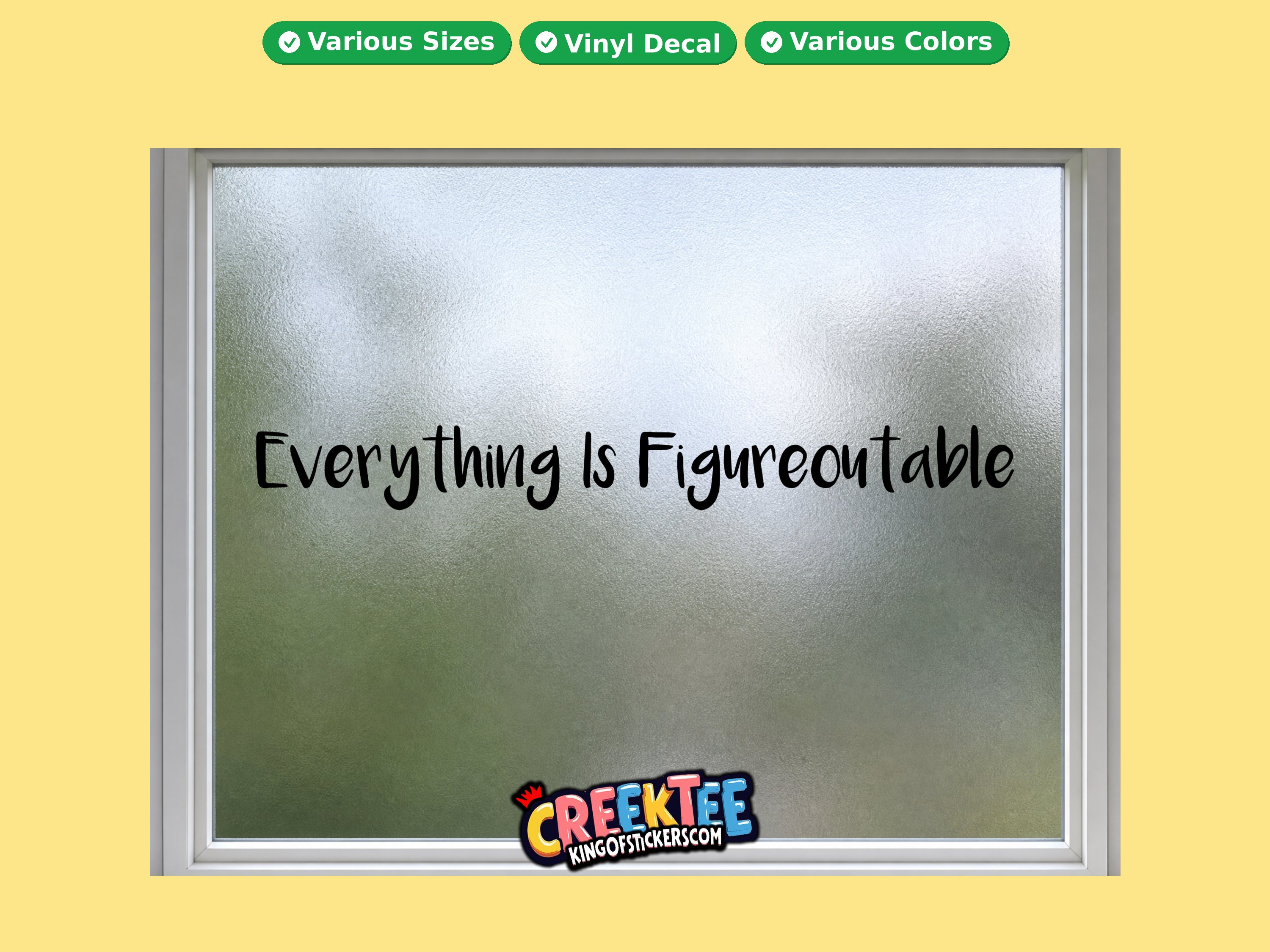 Everything is Figureoutable Vinyl Decal In Various Colors  Chrome Colors and Various Sizes